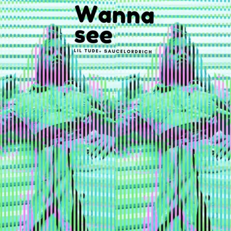 Wanna See | Boomplay Music