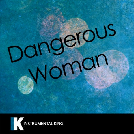 Dangerous Woman (In the Style of Ariana Grande) Karaoke Version | Boomplay Music