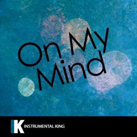 On My Mind (In the Style of Ellie Goulding) Karaoke Version | Boomplay Music