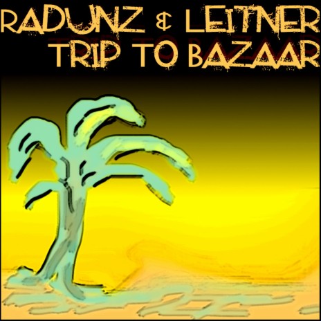 Trip To Bazaar (Radio Mix) ft. Radunz | Boomplay Music