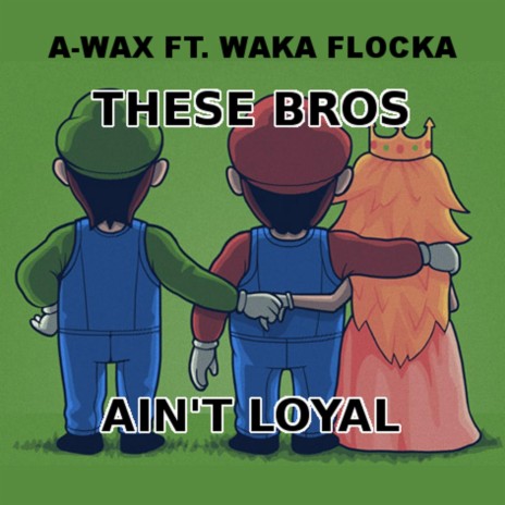 These Bros Ain't Loyal ft. Waka Flocka Flame | Boomplay Music