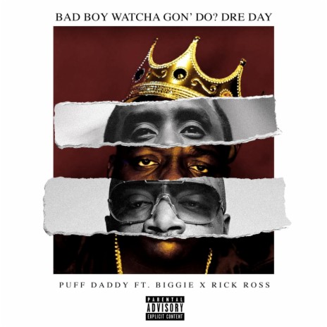 Bad Boy Watcha Gon' Do? Dre Day ft. Biggie & Rick Ross | Boomplay Music