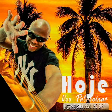 Hoje Vou Patrocinar ft. MC Bira | Boomplay Music