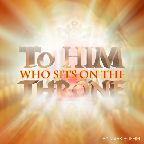 To Him Who Sits On The Throne | Boomplay Music