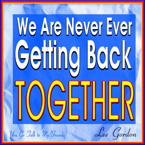 We Are Never Ever Getting Back Together (Originally Performed By Taylor Swift) (Karaoke Version) | Boomplay Music