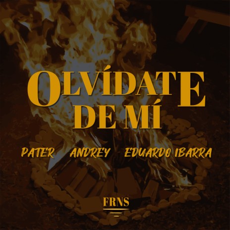 Olvídate de Mí ft. Pater, Andrey & FRNS | Boomplay Music