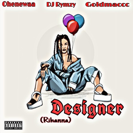 Designer (Rihanna) ft. Ohenewaa & Goldmaccc | Boomplay Music