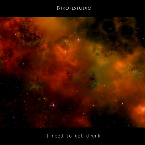 I Need to Get Drunk | Boomplay Music