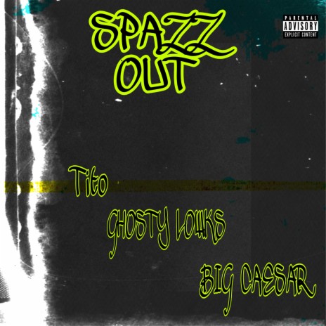 Spazz Out ft. Ghosty Lowks & Big Caesar | Boomplay Music