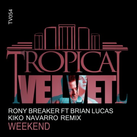 Weekend (Kiko Navarro Remix) ft. Brian Lucas | Boomplay Music
