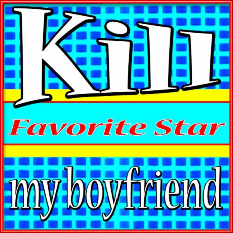 Kill My Boyfriend | Boomplay Music