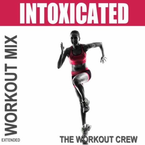 Intoxicated (Extended Workout Mix) | Boomplay Music