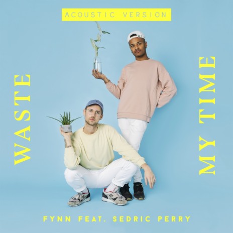 Waste My Time (Acoustic Version) ft. Sedric Perry | Boomplay Music