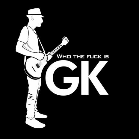 Who the Fuck Is GK? | Boomplay Music