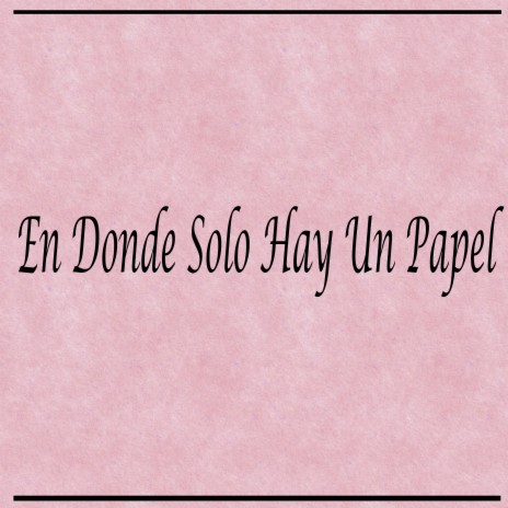 En Donde Solo Hay un Papel | Boomplay Music