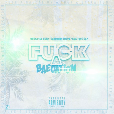 Fuck a Baecation ft. Beno, Bandgang Masoe & Babyface Ray | Boomplay Music