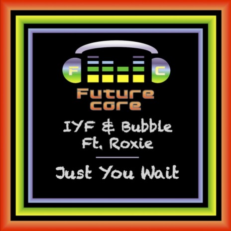 Just You Wait (Original Mix) ft. Bubble & Roxie | Boomplay Music