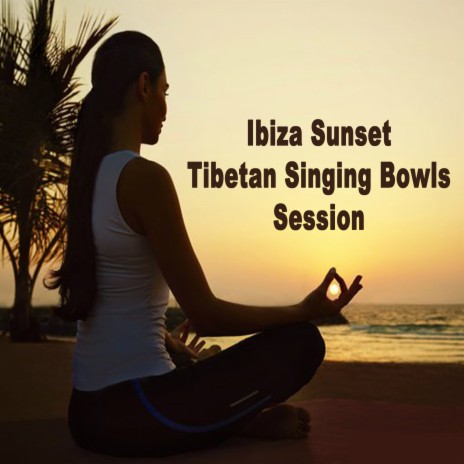 Ibiza Sunset Tibetan Singing Bowl Sessions 3 (Wipe out All Negativity Inside You) | Boomplay Music