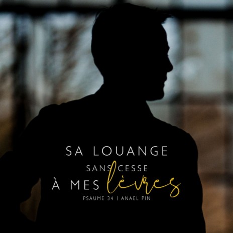 Psaume 34: Sa louange sans cesse à mes lèvres | Boomplay Music