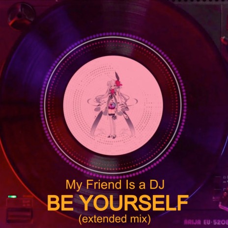 Be Yourself (Extended Mix) | Boomplay Music