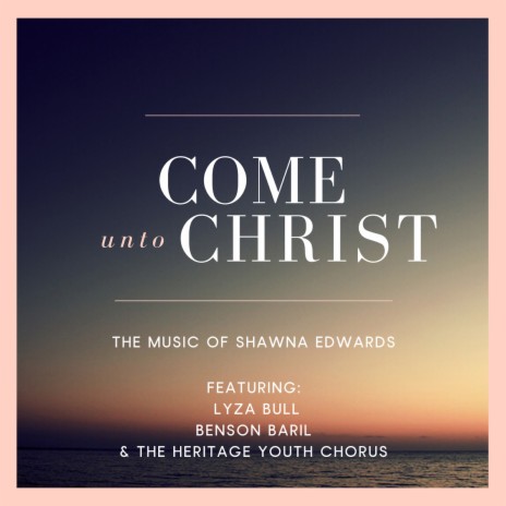 Come Unto Christ ft. Lyza Bull, Benson Baril & The Heritage Youth Chorus | Boomplay Music