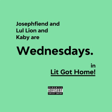 Lit Got Home! ft. Josephfiend, Lul Lion & Kaby