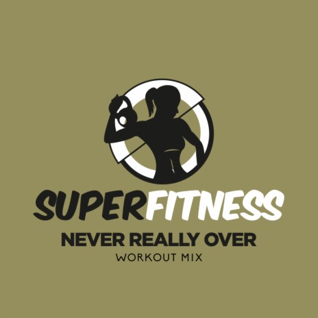 Never Really Over (Workout Mix Edit 132 bpm) | Boomplay Music