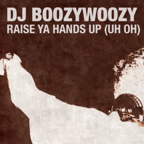 Raise Ya Hands Up (Uh Oh) (Extended Mix) | Boomplay Music