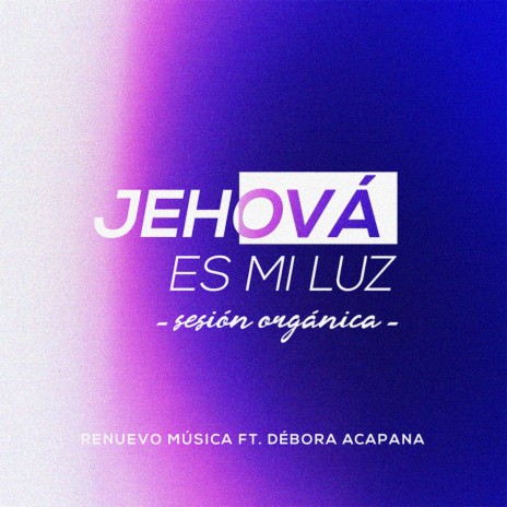 Jehová Es Mi Luz ft. Débora Acapana | Boomplay Music