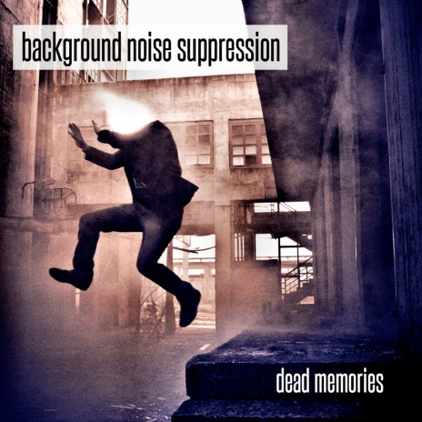 Dead Memories - Background Noise Suppression MP3 download | Dead Memories - Background  Noise Suppression Lyrics | Boomplay Music