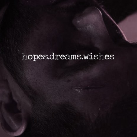 Hopes.Dreams.Wishes. | Boomplay Music