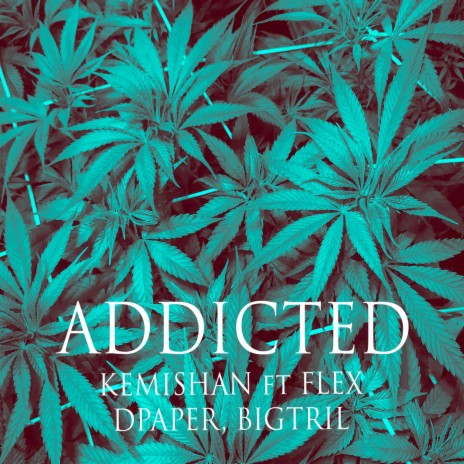 Addicted ft. Flex Dpaper & Big Tril | Boomplay Music