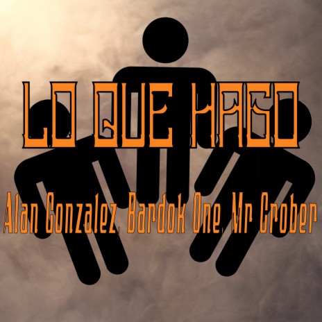 Lo Que Hago ft. Alan Gonzalez & Bardok One | Boomplay Music