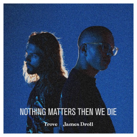 Nothing Matters Then We Die ft. James Droll | Boomplay Music