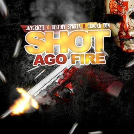 Shot Ago Fire ft. Destiny Sparta & Cracka Don | Boomplay Music