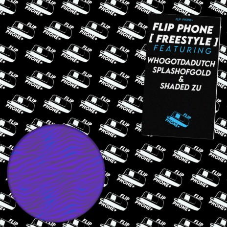 Flip Phone (Freestyle) ft. WHOGOTDADUTCH, SPLASHOFGOLD & SHADED ZU | Boomplay Music