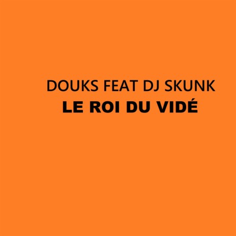 Le roi du vidé ft. DJ Skunk | Boomplay Music