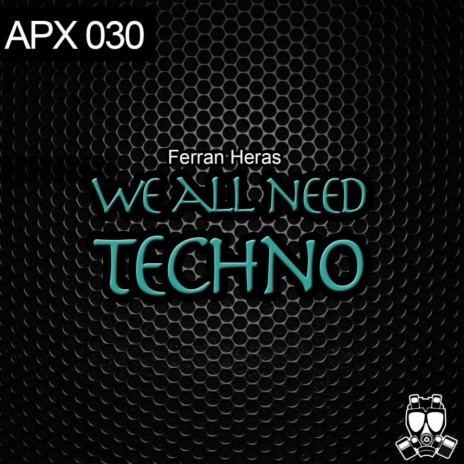 We All Need Techno (Original Mix)