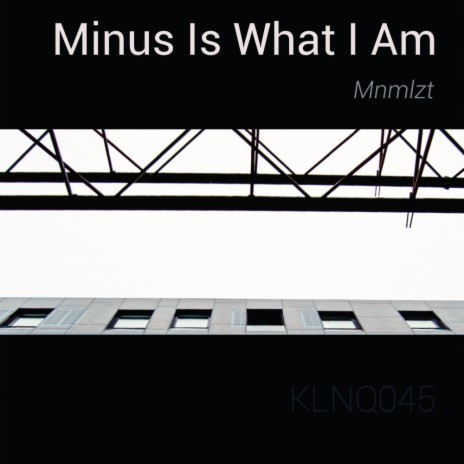 Minus Is What I Am (Original Mix)