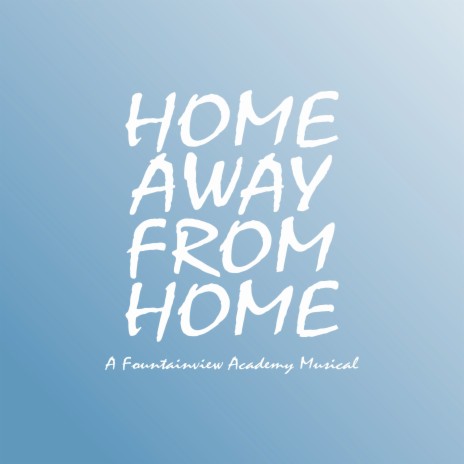 Home Away From Home - A Fountainview Academy Musical | Boomplay Music