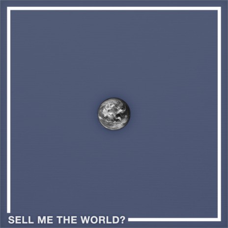 Sell Me The World? ft. DAME | Boomplay Music