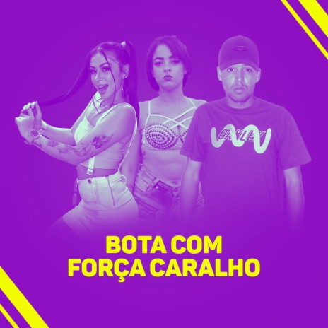 Bota Com Força Caralho ft. MC Cretina & MC Nem JM | Boomplay Music