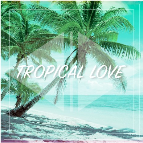 Tropical Love | Boomplay Music