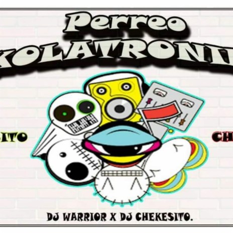 Perreo Akolatronico ft. Dj Warrior | Boomplay Music