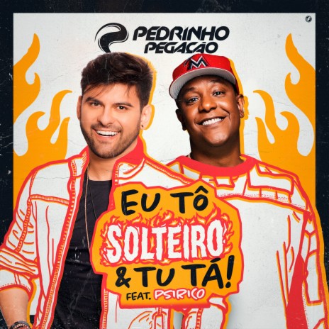 Eu Tô Solteiro e Tu Tá ft. Psirico | Boomplay Music