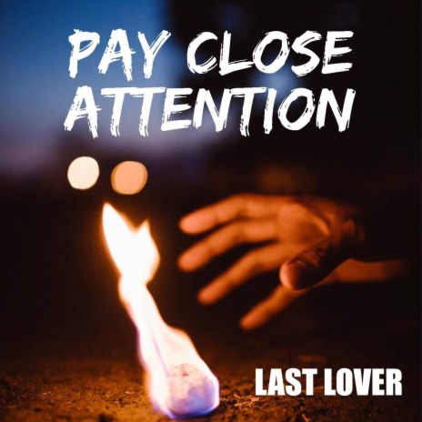 Pay Close Attention | Boomplay Music