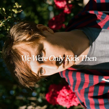 We Were Only Kids Then | Boomplay Music