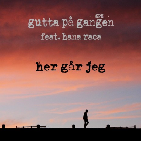 Her Går Jeg ft. Hana Raca | Boomplay Music