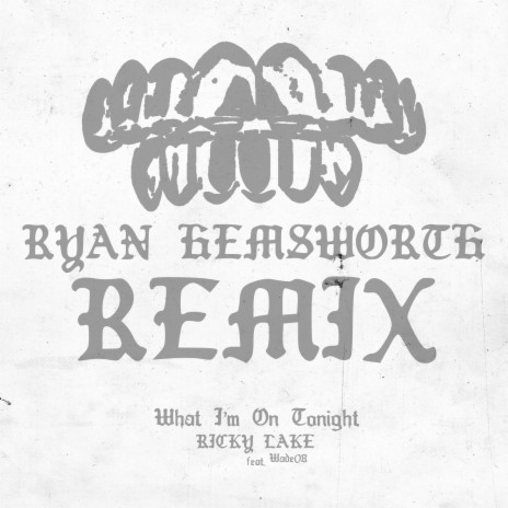 What I'm On Tonight (Ryan Hemsworth Remix) ft. Ryan Hemsworth & WADE08