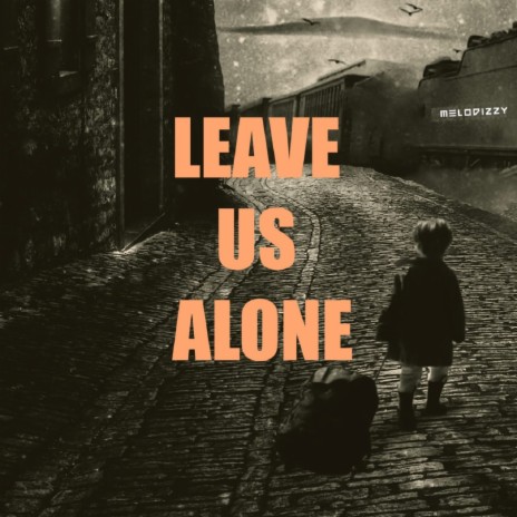 Leave Us Alone | Boomplay Music